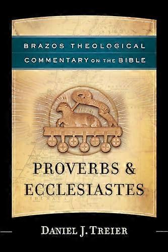 Proverbs & Ecclesiastes (Brazos Theological Commentary on the Bible)
