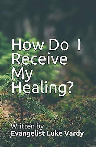 How Do I Receive My Healing?
