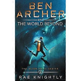 Ben Archer y el Mundo - Más Allá (La Habilidad Alienígena - Serie, Libro 4)