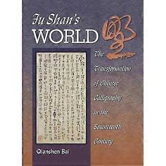 Fu Shan świata: transformacja chińskiej kaligrafii w XVII wieku (Harvard monografie Azji Południowo-Wschodniej)