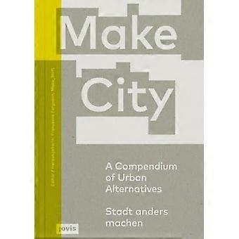 Make City: Ein Kompendium urbaner Alternativen
