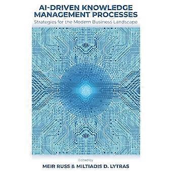 AI Driven Knowledge Management Processes Strategies for the Modern Business Landscape
