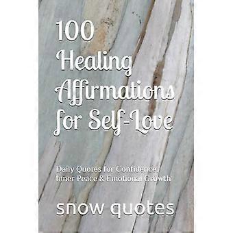 100 Healing Affirmations for Self-Love: Daily Quotes for Confidence, Inner Peace & Emotional Growth