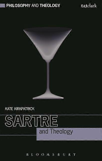 Sartre And Theology - Kirkpatrick, Dr Kate