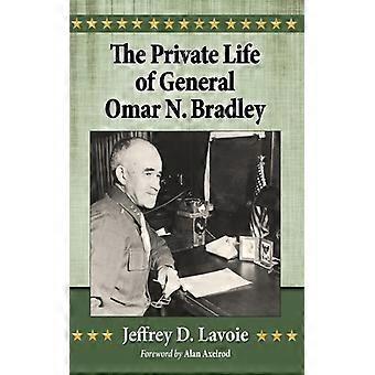 Kenraali Omar N. Bradleyn yksityiselämä - Jeffrey D. Lavoie - Pehmeäkantinen kirja - Englanninkielinen kirja - Historia