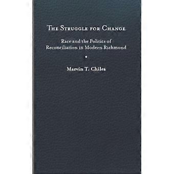 Luta pela Mudança: Raça e a Política da Reconciliação na Richmond Moderna - Marvin T Chiles - Capa Dura - Livro em Inglês - História