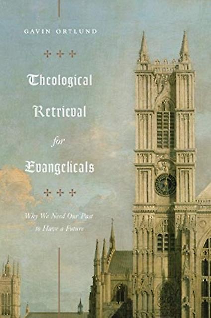 Theological Retrieval For Evangelicals by Gavin Ortlund Paperback
