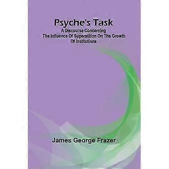 A Tarefa de Psiquê: Um Discurso sobre a Influência da Superstição no Crescimento - James George Frazer