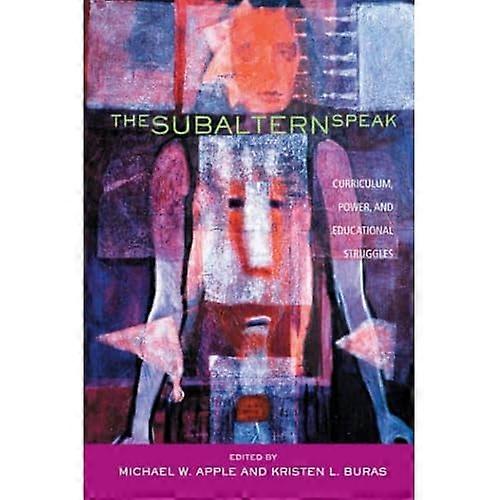 The Subaltern Speak: Curriculum, Power, and Educational Struggles