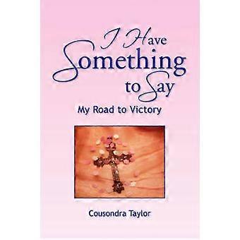 I Have Something to Say My Road to Victory