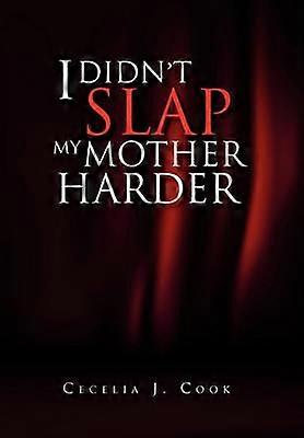 I Didn't Slap My Mother Harder