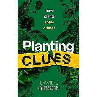 Planting Clues How plants solve crimes
