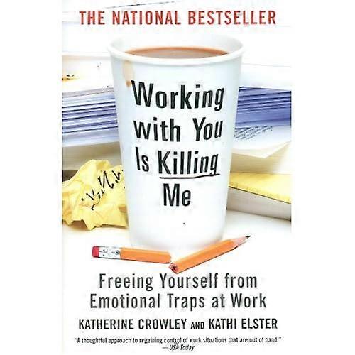 Working with You Is Killing Me: Freeing Yourself from Emotional Traps at Work