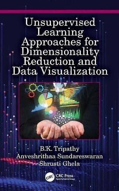 Unsupervised Learning Approaches For Dimensionality Reduction And Data Visualiza - B.K. Tripathy