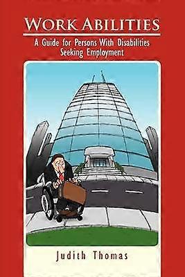 Work Abilities A Guide for Persons With Disabilities Seeking Employment