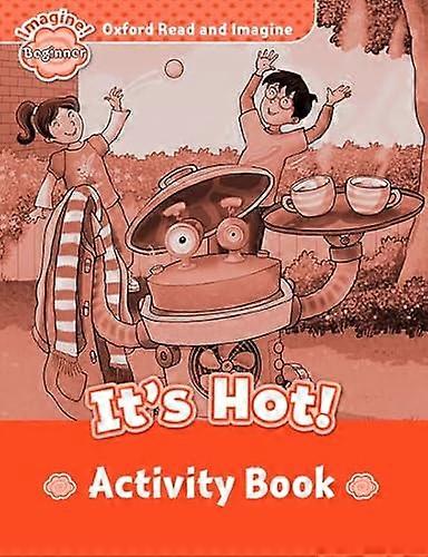 Oxford Read and Imagine: Beginner: Its Hot! Activity Book