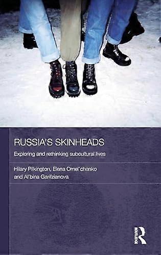 Russias Skinheads: Exploring and Rethinking Subcultural Lives