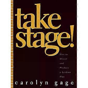Take Stage: Como Dirigir e Produzir uma Peça Lésbica - Carolyn Gage