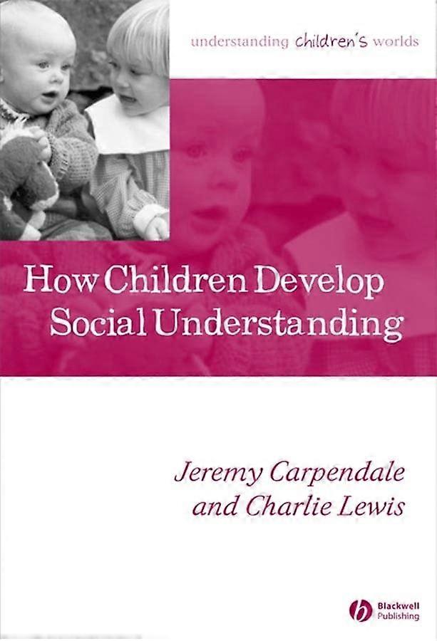 How Children Develop Social Understanding (Understanding Childrens Worlds)