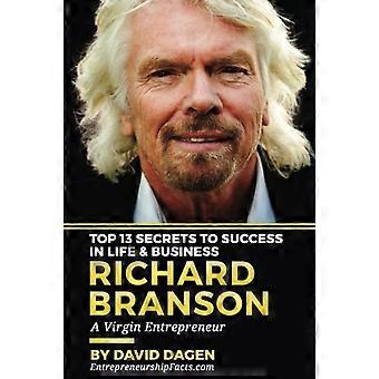 Richard Branson - Die 13 besten Geheimnisse für den Erfolg im Leben und im Geschäft: Ein jungfräulicher Unternehmer
