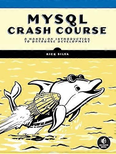 Mysql Crash Course: A Hands-on Introduction to Database Development