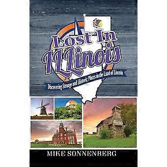 Lost in Illinois : Oppdag merkelige og historiske steder i Lincolns land