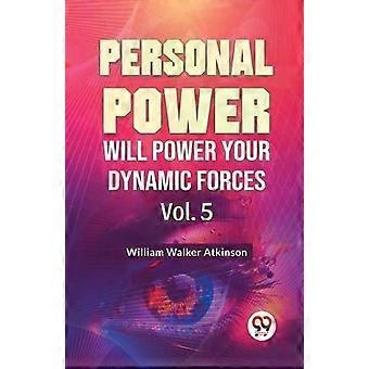 O Poder Pessoal Impulsionará Suas Forças Dinâmicas Vol. 5 - William Walker Atkinson