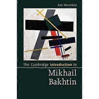 The Cambridge Introduction To Mikhail Bakhtin - Ken Hirschkop