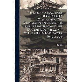 The Life And Teachings Of Confucius Containing The Confucian Analects The Gre - Ssu shu - Hardcover - en Book