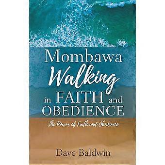 Mombawa Walking In Faith And Obeidence The Power Of Faith And Obeidence - Dave Baldwin - Paperback - en Book
