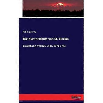 Die Klosterschule Von St. Florianentstehung Verlauf Ende. 1071-1783 - Albin Czerny - Paperback - English Book - History