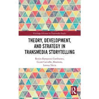 Theory Development And Strategy In Transmedia Storytelling