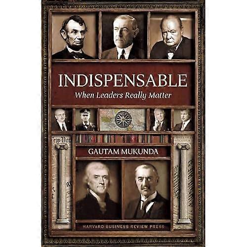 Indispensable: When Leaders Really Matter: When Leaders Make History