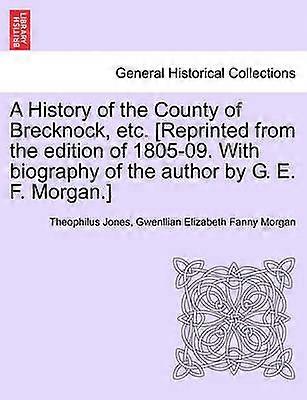 A History of the County of Brecknock etc Reprinted from the edition of 180509 With biography of the author by G E F Morgan