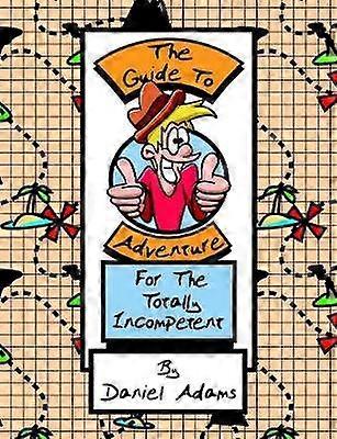 The Guide to Adventure for the Totally Incompetent