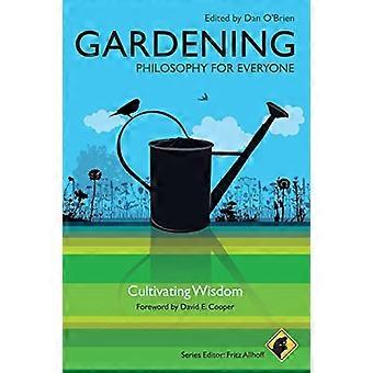 Gardening Philosophy for Everyone Cultivating Wisdom