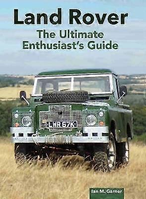 Land Rover: The Ultimate Enthusiast's Guide