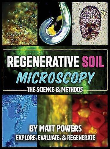 Regenerative Soil Microscopy - Matt Powers - Microscopy - Permaculturepowers123 - Hardback