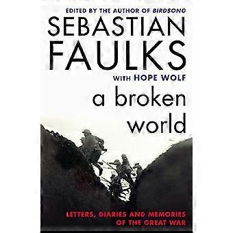A Broken World Letters Diaries and Memories of the Great War