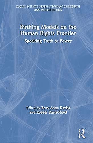 Birthing Models on the Human Rights Frontier: Speaking Truth to Power