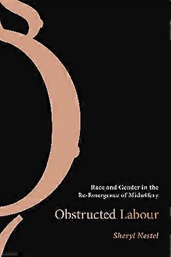 Obstructed Labour: Race and Gender in the Re Emergence of Midwifery