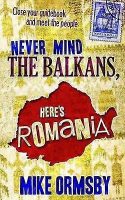 Never Mind the Balkans Here's Romania