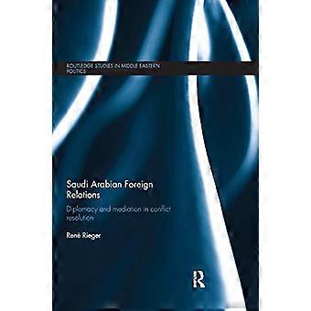 Saoedi-Arabische buitenlandse betrekkingen: diplomatie en bemiddeling bij conflictoplossing (Routledge Studies in de politiek van het Midden-Oosten)