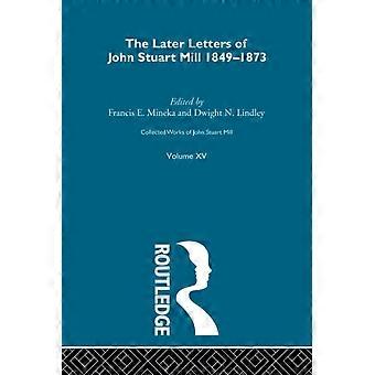 Gesammelte Werke von John Stuart Mill: XV. Spätere Briefe 1848-1873 Band B (Gesammelte Werke von John Stuart Mill)