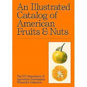 En illustrerad katalog över amerikanska frukter & nötter: U.S. Department of Agriculture Pomological Akvarellsamling