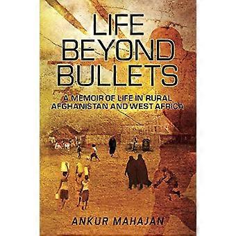 Life Beyond Bullets: Erindringer - om livet i landdistrikterne - Afghanistan og Vestafrika