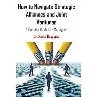 Como navegar em alianças estratégicas e joint ventures: um guia conciso para gestores - Meeta Dasgupta