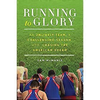 Running to Glory: een onwaarschijnlijk team, een uitdagend seizoen en het najagen van de Amerikaanse droom