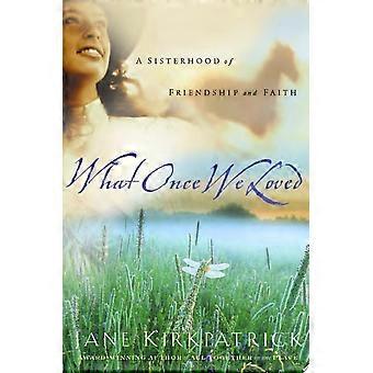 What once we loved