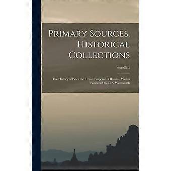 Primary Sources Historical Collections The History Of Peter The Great Empe - Smollett - Hardcover - English Book - History